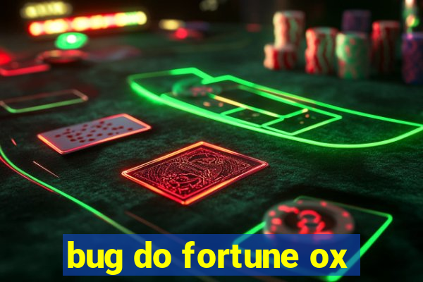 bug do fortune ox